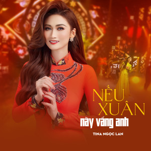 收听Tina Ngọc Lan的Nếu Xuân Này Vắng Anh歌词歌曲