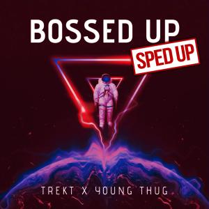 Dengarkan lagu Bossed Up (feat. Young Thug) (Sped Up|Explicit) nyanyian Trekt dengan lirik