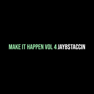 อัลบัม Make It Happen, Vol. 4 (Explicit) ศิลปิน Jayb$taccin