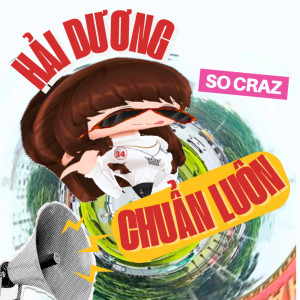 Listen to Hải Dương Chuẩn Luôn song with lyrics from So Craz