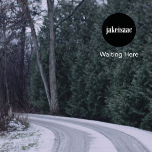 收聽Jake Isaac的Waiting Here歌詞歌曲