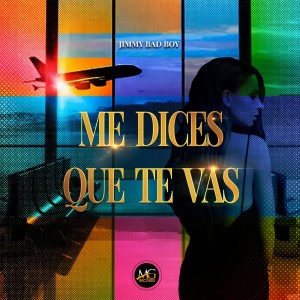 Album Me Dices Que Te Vas from Jimmy Bad Boy