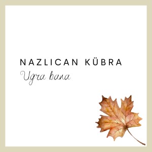 Listen to Uğra Bana song with lyrics from Nazlıcan Kübra