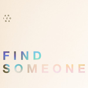 收聽A R I Z O N A的Find Someone歌詞歌曲