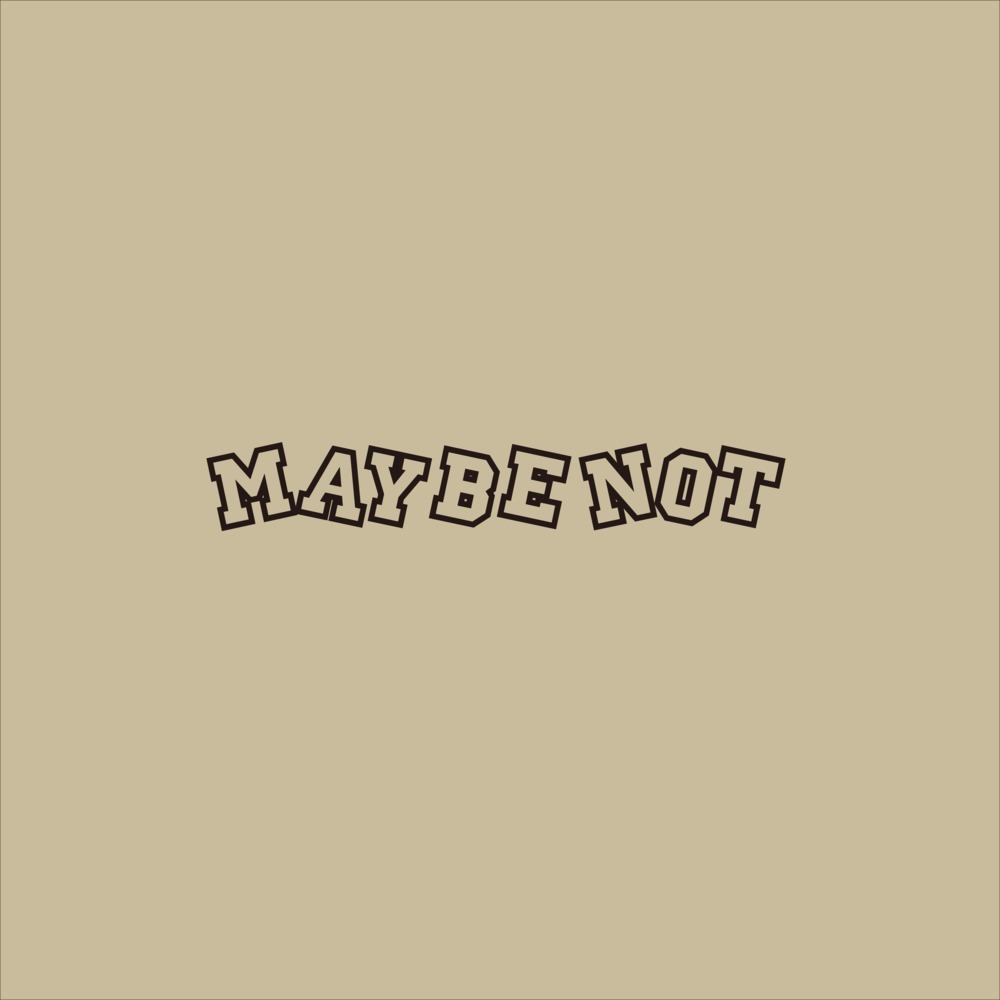 Maybe Not