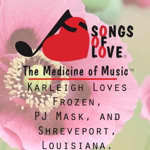收听K.的Karleigh Loves Frozen, Pj Mask, and Shreveport, Louisiana.歌词歌曲