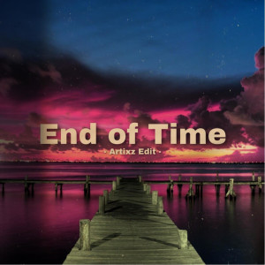 อัลบัม End of Time (Artixz Edit) (feat. Ahrix, Alan Walker & K-391 ) ศิลปิน Artixz