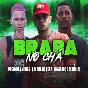 收聽Bacana No Beat的Braba no Chá (Explicit)歌詞歌曲
