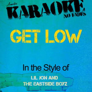 ดาวน์โหลดและฟังเพลง Get Low (In the Style of Lil Jon and the Eastside Boyz) [Karaoke Version] (Karaoke Version) พร้อมเนื้อเพลงจาก Ameritz - Karaoke
