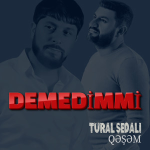Listen to Demedimmi song with lyrics from Tural Sedali