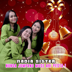 收听Nadia Sister的Nunga Jumpang Muse Ari Pesta i歌词歌曲