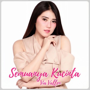 收听Via Vallen的Semuanya Kucinta歌词歌曲