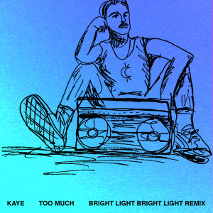 Kaye的專輯Too Much (Bright Light Bright Light Remix) (Explicit)