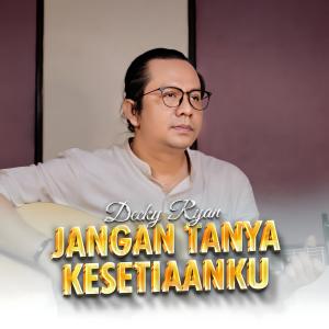 ดาวน์โหลดและฟังเพลง Jangan Tanya Kesetiaanku พร้อมเนื้อเพลงจาก Decky Ryan