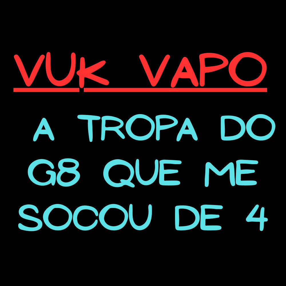 Vuk Vapo a Tropa do G8 Que Me Socou de 4 (Funk|Explicit)