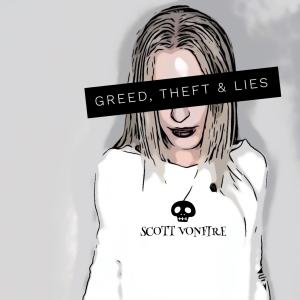 ดาวน์โหลดและฟังเพลง Greed, Theft & Lies พร้อมเนื้อเพลงจาก Scott VonFire