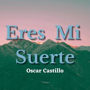 Oscar Castillo的專輯Eres mi Suerte (Explicit)