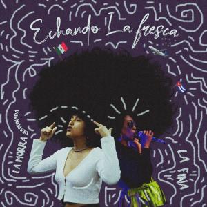 ดาวน์โหลดและฟังเพลง Echando la Fresca พร้อมเนื้อเพลงจาก La Morra Despeinada