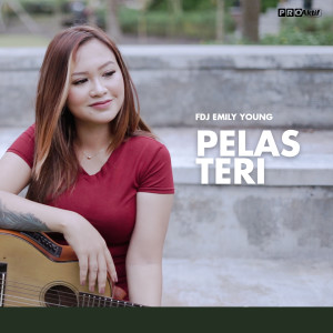 Dengarkan lagu Pelas Teri nyanyian Fdj Emily Young dengan lirik