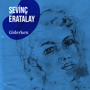 收听Sevinç Eratalay的Giderken歌词歌曲