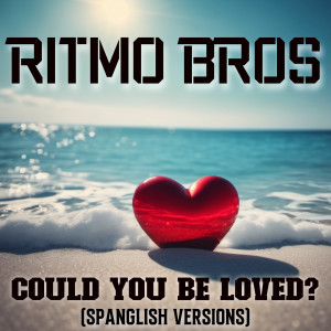 COULD YOU BE LOVED? (Spanglish Edition) dari Ritmo Bros