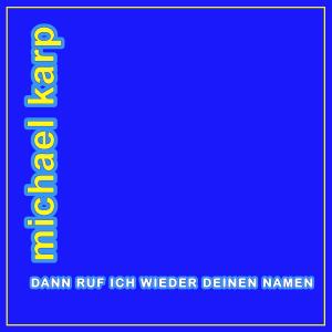 Michael Karp的專輯Dann ruf ich wieder deinen Namen