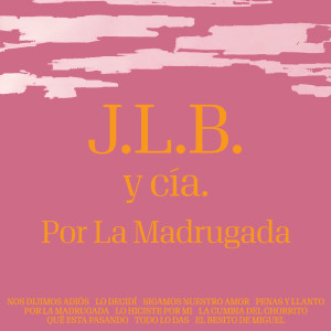 อัลบัม Por La Madrugada ศิลปิน J.L.B. Y Cía