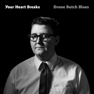 Album Drone Butch Blues from Your Heart Breaks