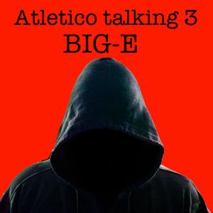 Big-E的專輯Atletico talking 3 (Explicit)
