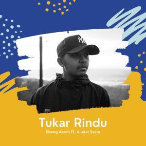 Listen to Tukar Rindu song with lyrics from Ebeng Acom