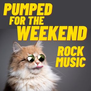Album Pumped For The Weekend: Rock Music oleh Various Artists