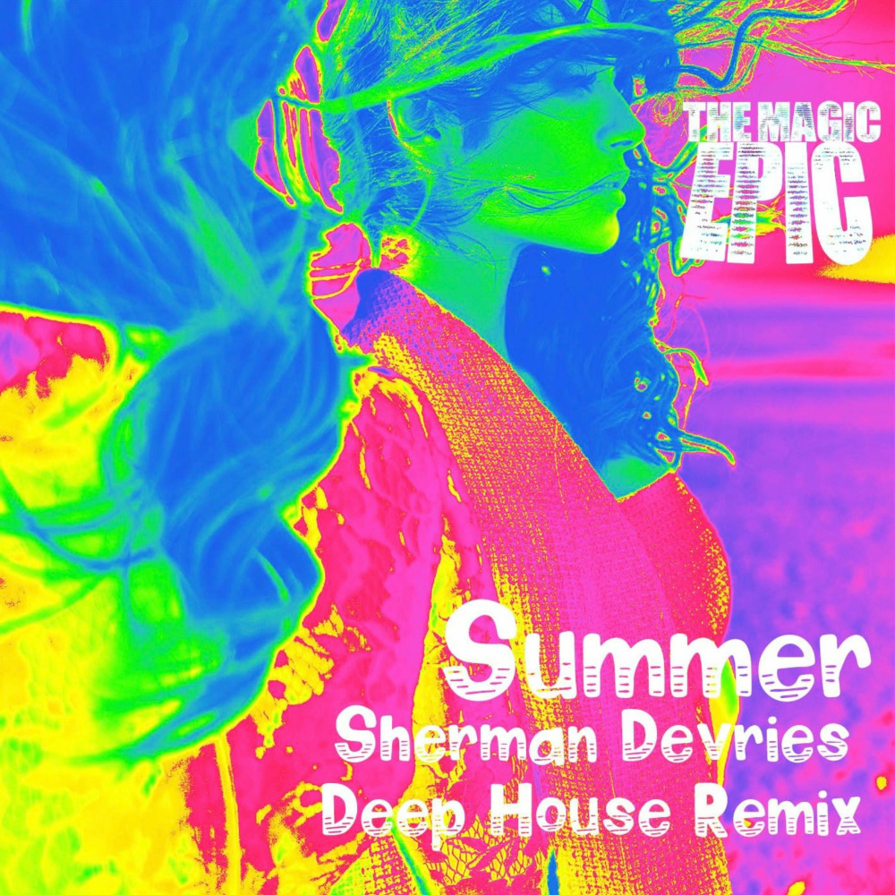 Summer by The Magic Epic. Sherman De Vries (Deep House Remix)