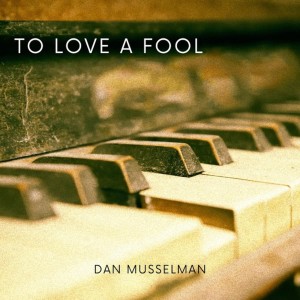 Dan Musselman的專輯To Love a Fool
