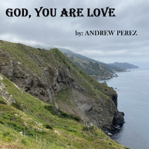 ดาวน์โหลดและฟังเพลง God, You Are Love พร้อมเนื้อเพลงจาก Andrew Perez