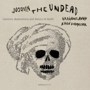 อัลบัม Josquin, the Undead: Laments, Deplorations & Dances of Death ศิลปิน Josquin des Préz