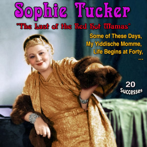 Album Sophie Tucker - "The Last of the Red Hot Mamas" - My Yiddische Momme (20 Successes) from Sophie Tucker