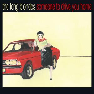 The Long Blondes的专辑Someone To Drive You Home (Anniversary Edition)