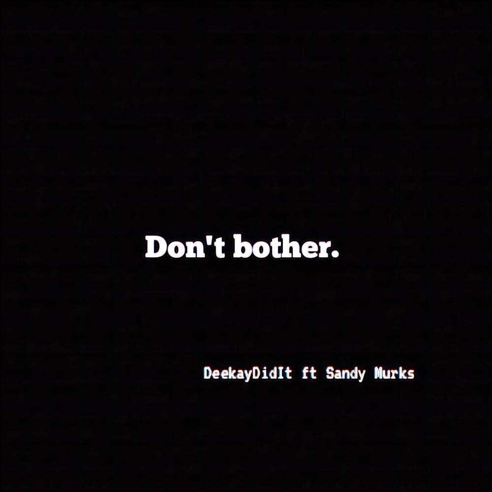 Don't Bother. (feat. Sandy Murks) (Explicit)