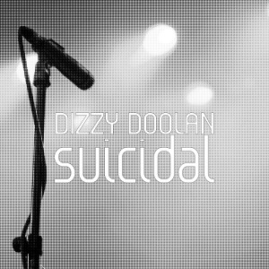 收聽DIZZY DOOLAN的Suicidal歌詞歌曲
