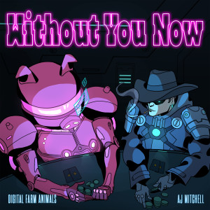 收聽Digital Farm Animals的Without You Now (feat. AJ Mitchell) (Explicit)歌詞歌曲