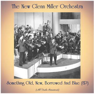 The New Glenn Miller Orchestra的專輯Something Old, New, Borrowed And Blue (EP) (All Tracks Remastered)
