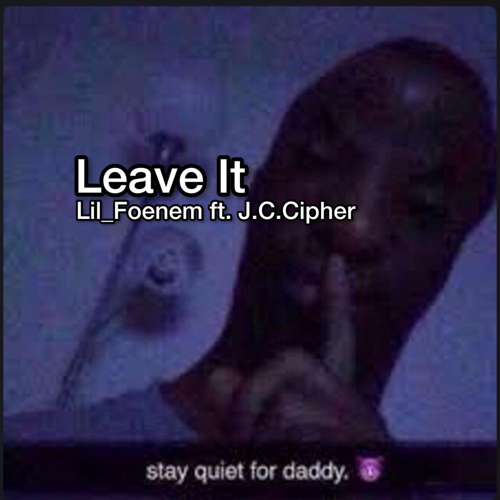 Leave It (feat. Lil_Foenem) (Explicit)