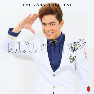 Album Sai Càng Thêm Sai oleh Lưu Chí Vỹ