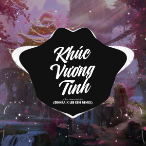 Album Khúc Vương Tình (Sinkra x Lee Ken Remix) from Lee Ken