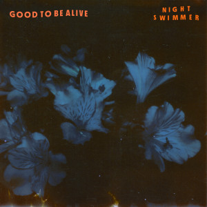 ดาวน์โหลดและฟังเพลง Good to Be Alive พร้อมเนื้อเพลงจาก Nightswimmer