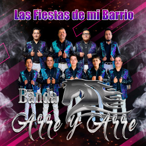 收聽Banda Arre Y Arre的Las Fiestas de Mi Barrio歌詞歌曲