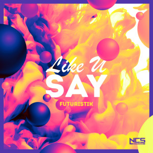 ดาวน์โหลดและฟังเพลง Like U Say พร้อมเนื้อเพลงจาก Futuristik