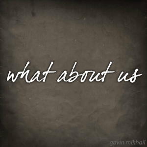 Dengarkan What About Us - Acoustic lagu dari Gavin Mikhail dengan lirik