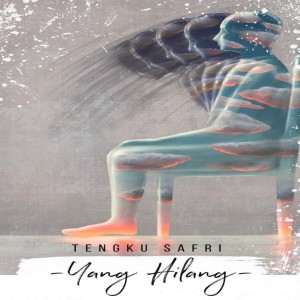 Dengarkan Yang Hilang lagu dari TENGKU SAFRI dengan lirik