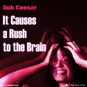 ดาวน์โหลดและฟังเพลง It Causes a Rush to the Brain พร้อมเนื้อเพลงจาก Sub Caesar